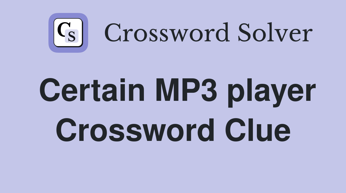 Certain MP3 player Crossword Clue