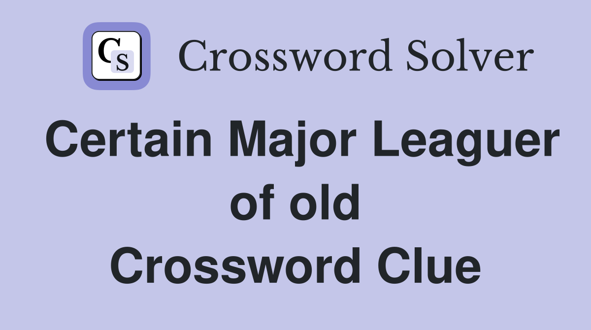 Certain Major Leaguer of old Crossword Clue