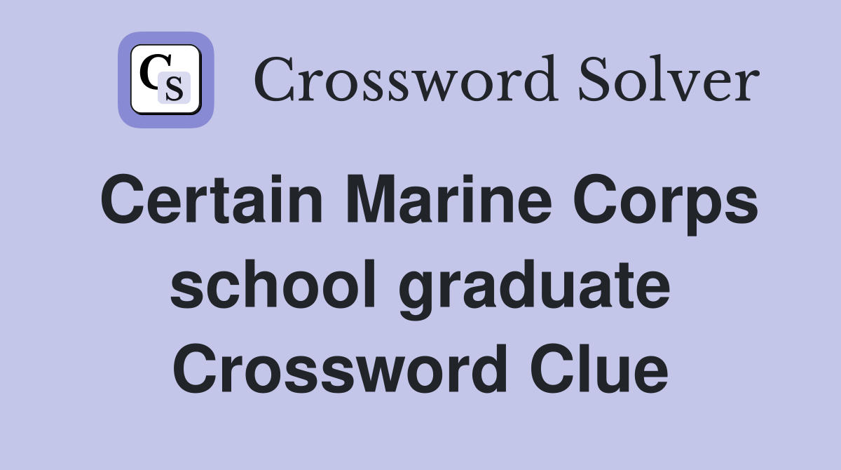 Certain Marine Corps school graduate Crossword Clue