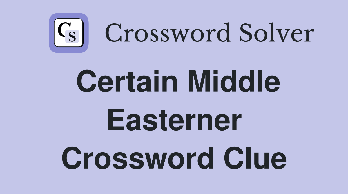 Certain Middle Easterner Crossword Clue