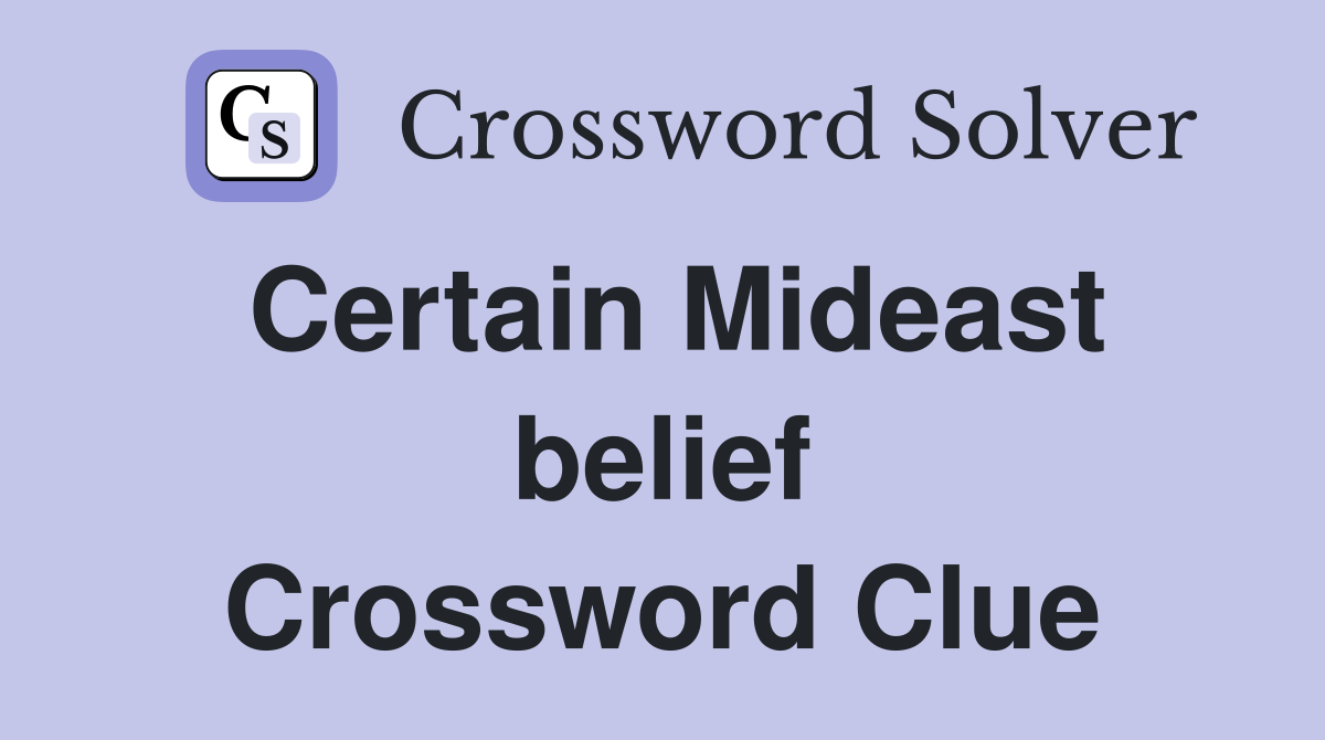 Certain Mideast belief Crossword Clue