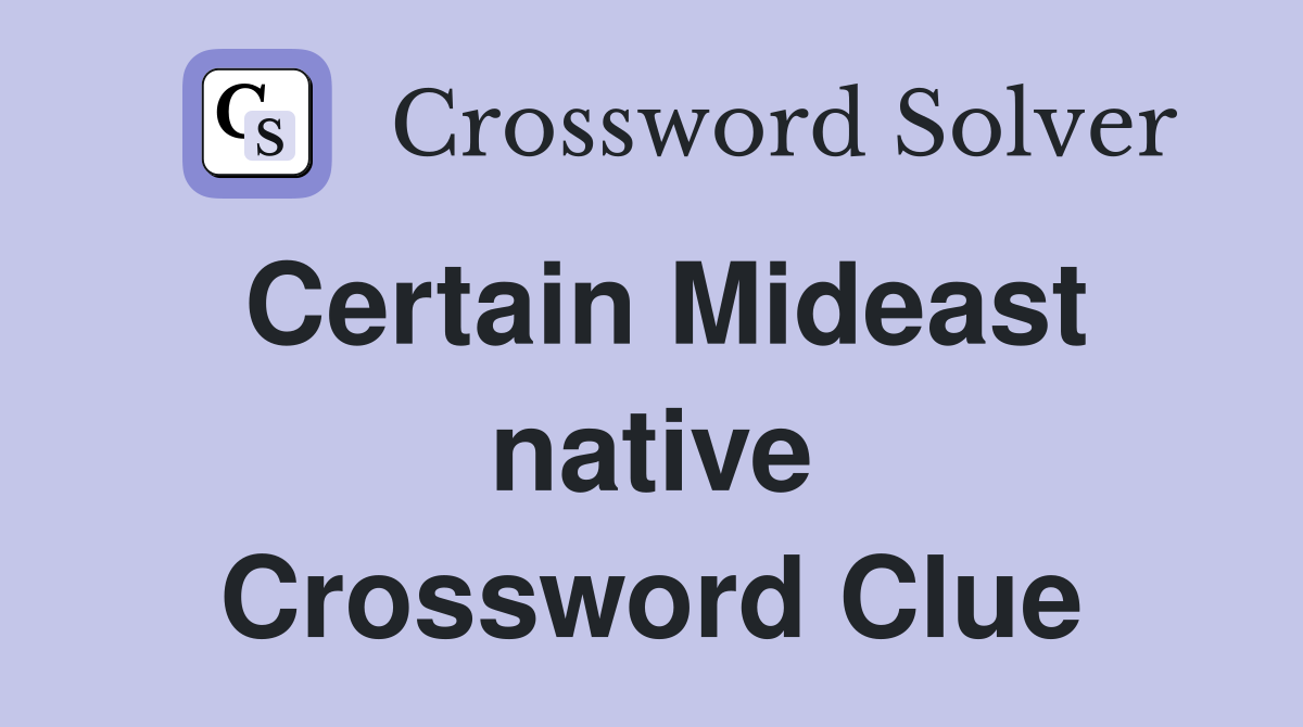 Certain Mideast native Crossword Clue