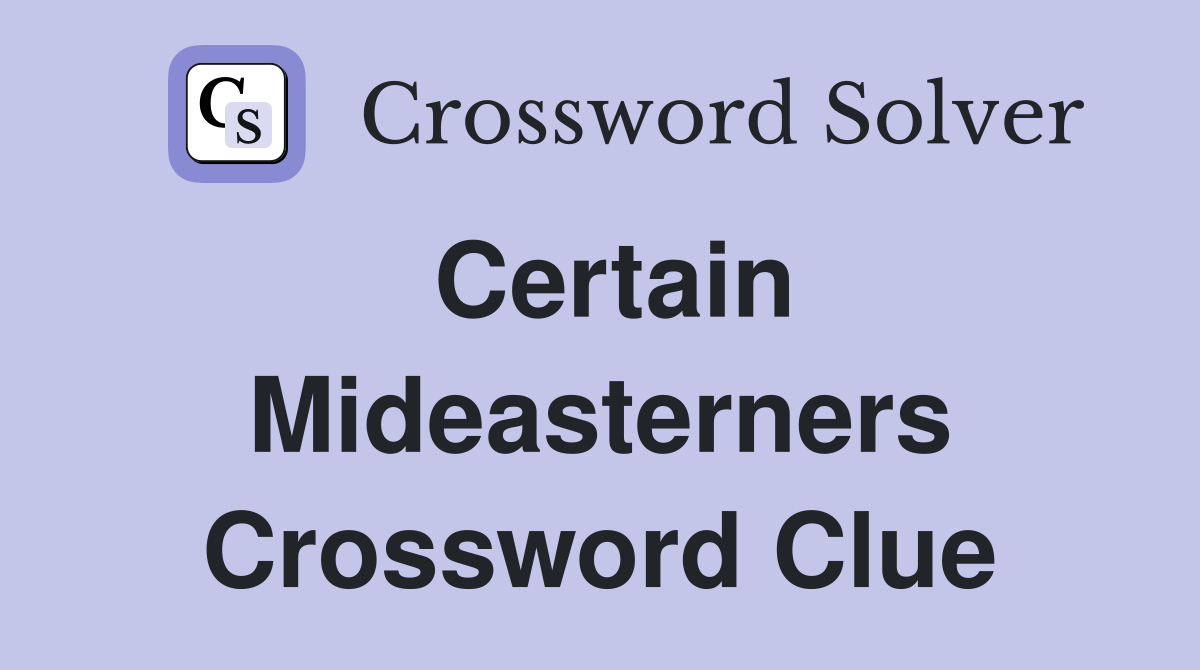 Certain Mideasterners Crossword Clue