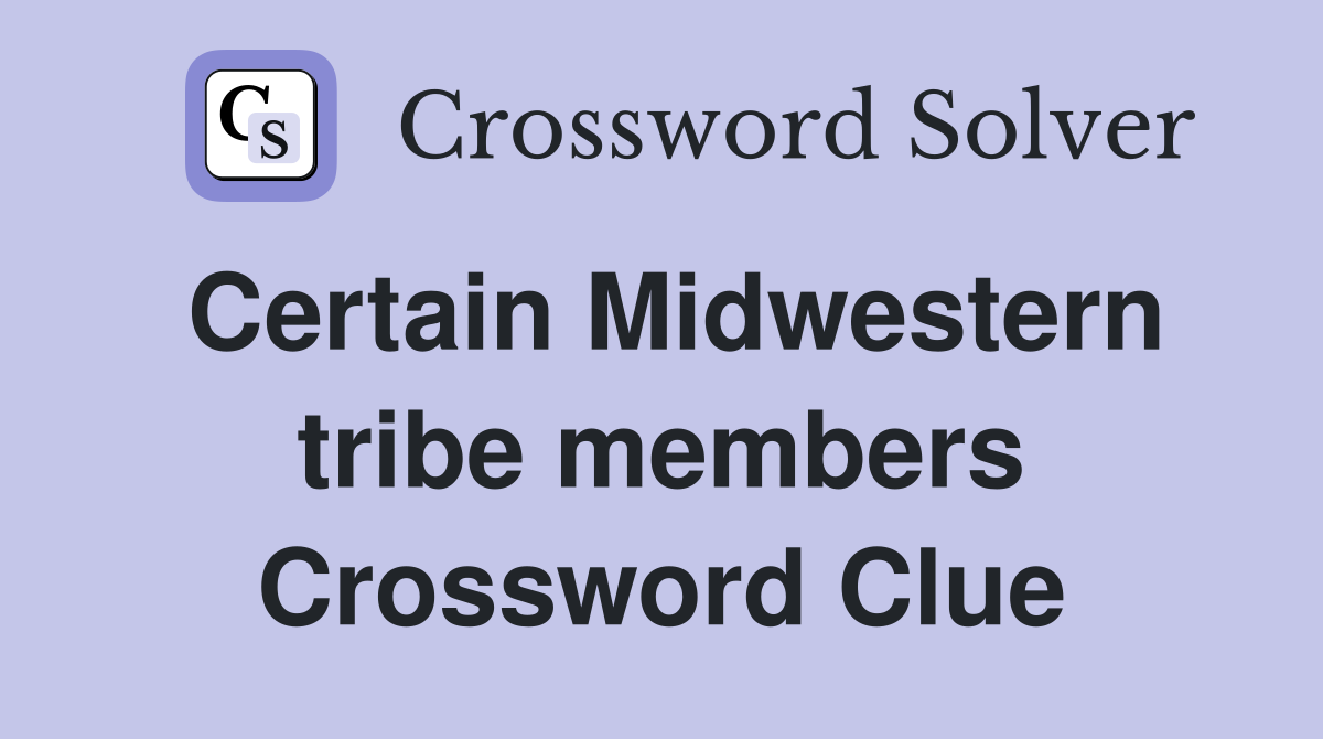 Certain Midwestern tribe members Crossword Clue