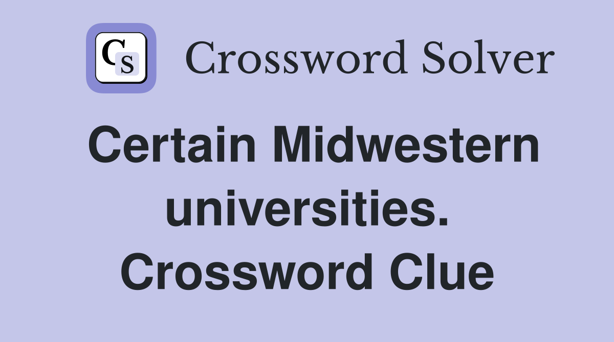 Certain Midwestern universities. Crossword Clue