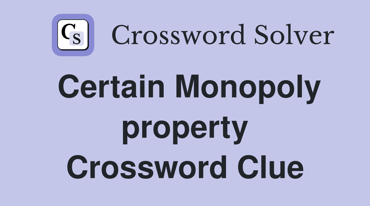 Certain Monopoly property Crossword Clue