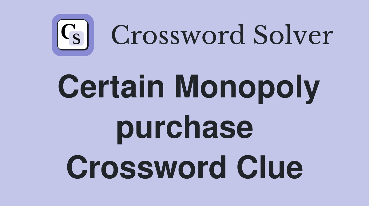 Certain Monopoly purchase Crossword Clue