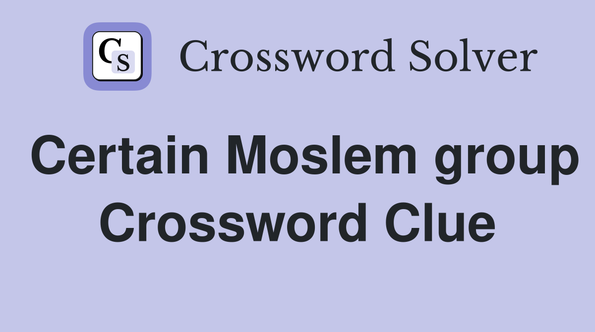Certain Moslem group Crossword Clue
