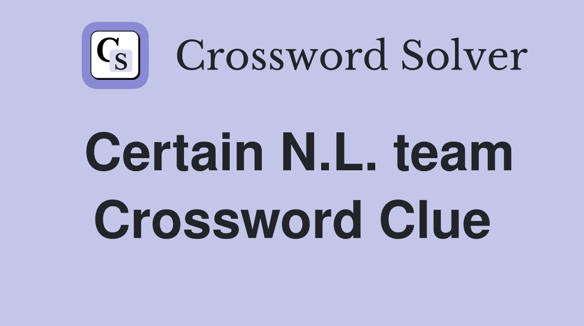 Certain N.L. team Crossword Clue
