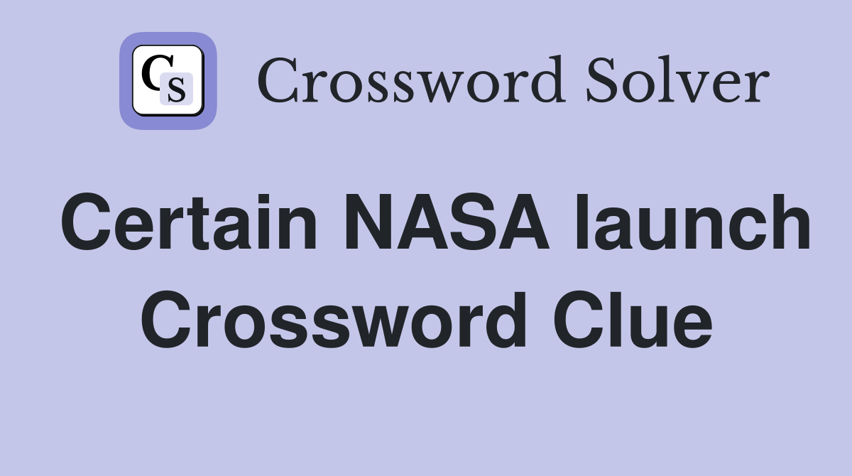 Certain NASA launch Crossword Clue