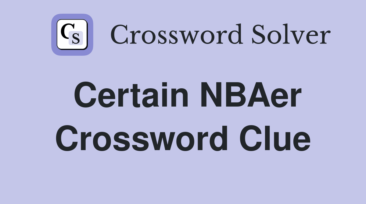 Certain NBAer Crossword Clue