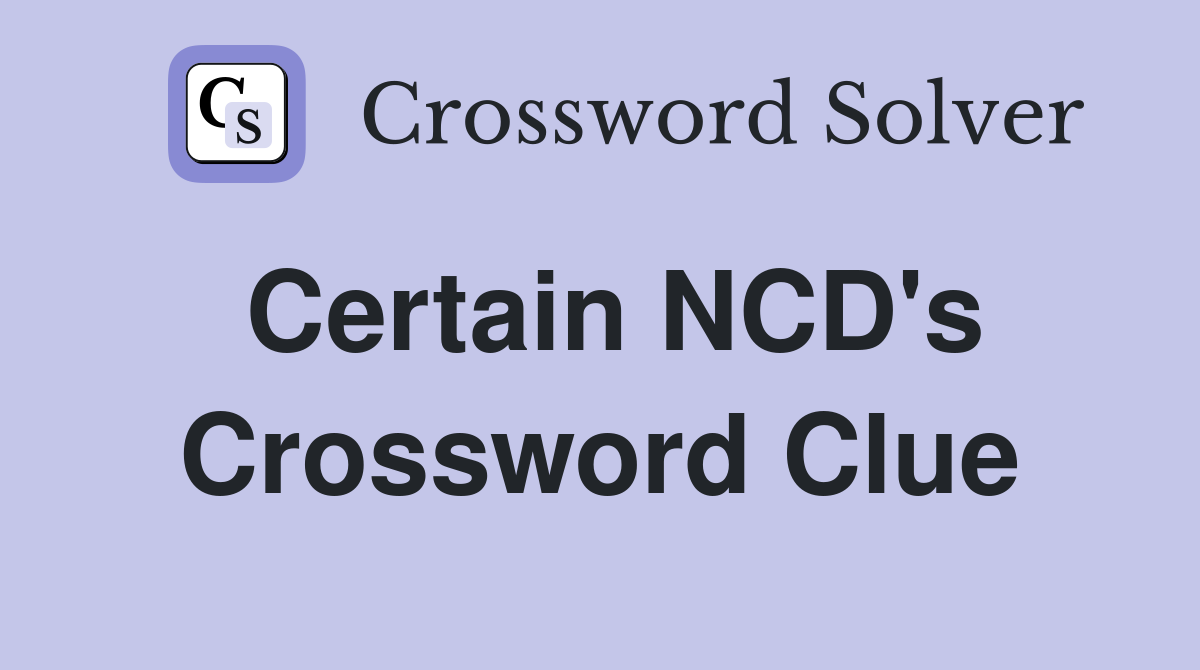 Certain NCD's Crossword Clue