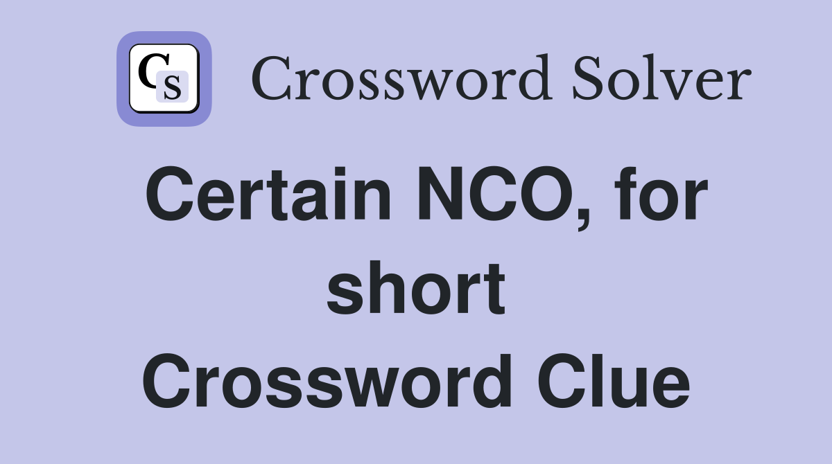 Certain NCO, for short Crossword Clue