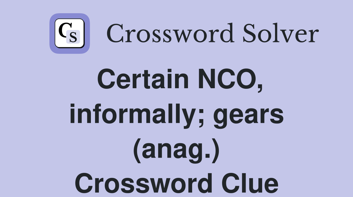 Certain NCO, informally; gears (anag.) Crossword Clue