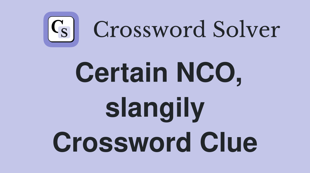 Certain NCO, slangily Crossword Clue