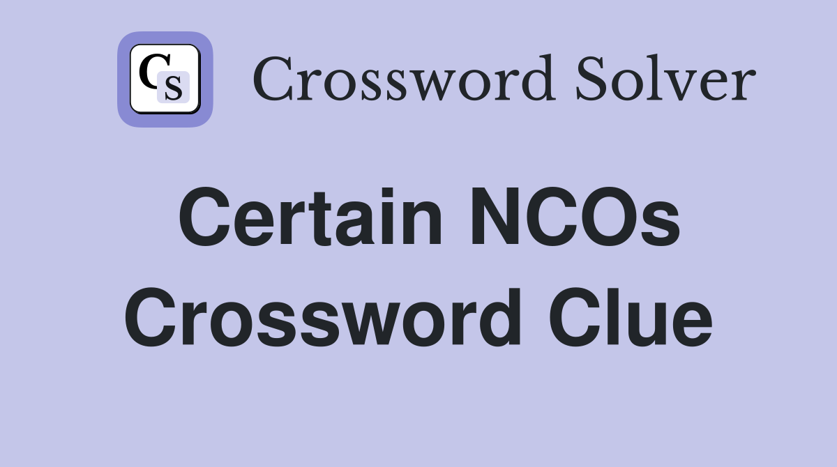 Certain NCOs Crossword Clue