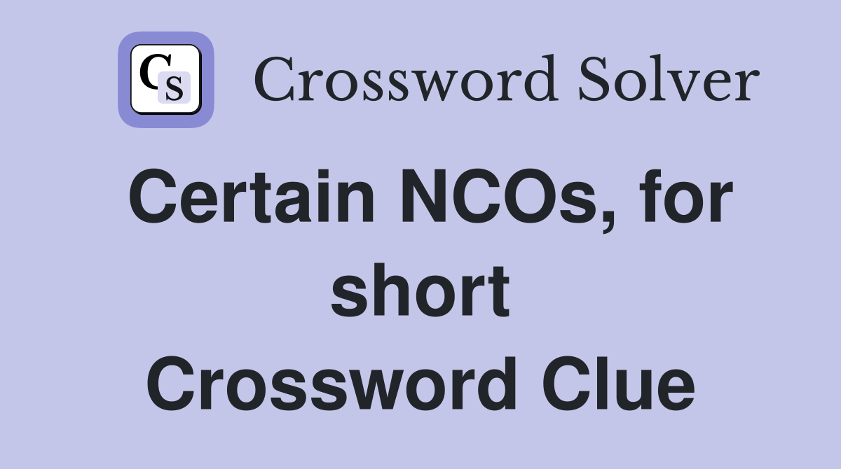 Certain NCOs, for short Crossword Clue