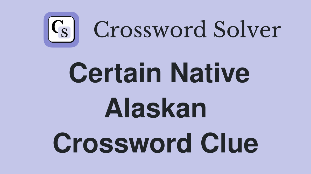 Certain Native Alaskan Crossword Clue