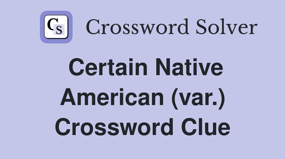 Certain Native American (var.) Crossword Clue