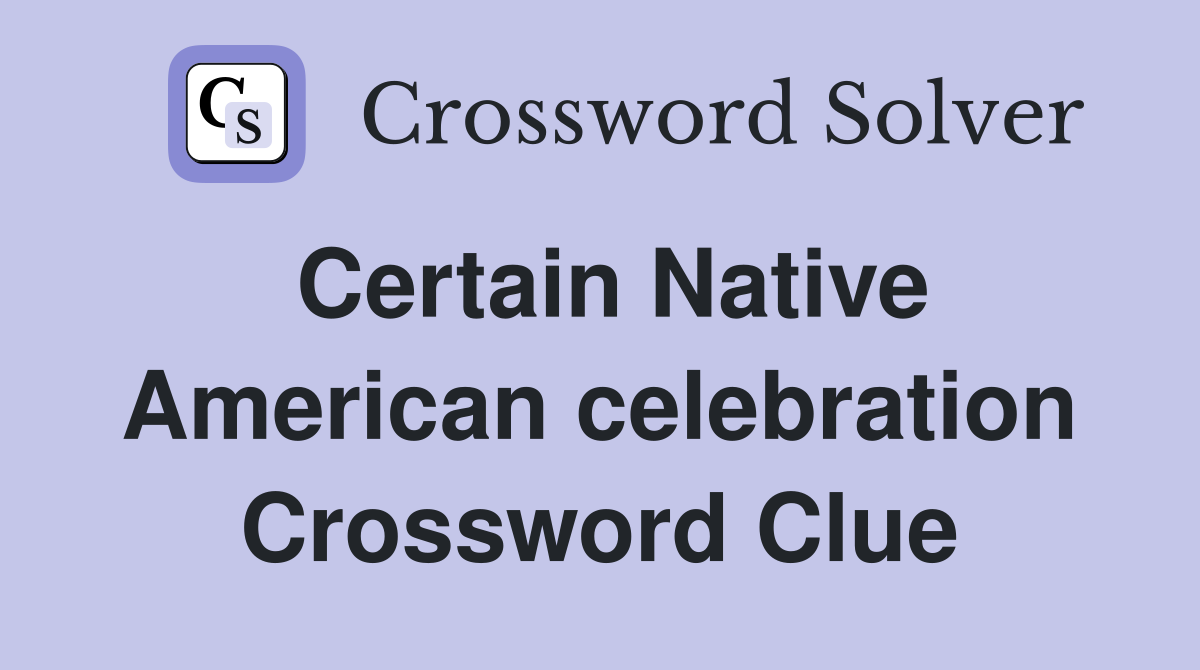Certain Native American celebration Crossword Clue