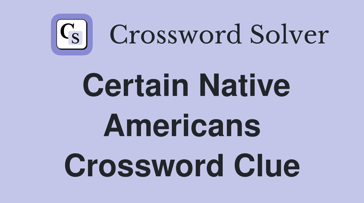 Certain Native Americans Crossword Clue