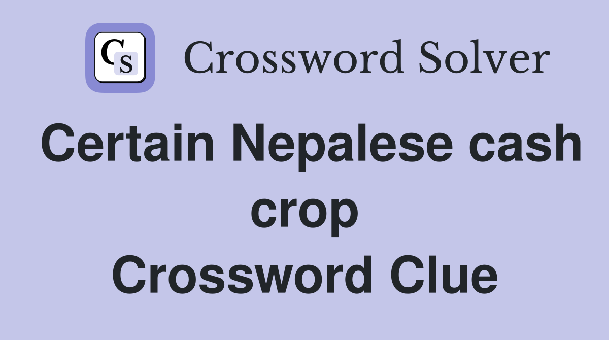 Certain Nepalese cash crop Crossword Clue