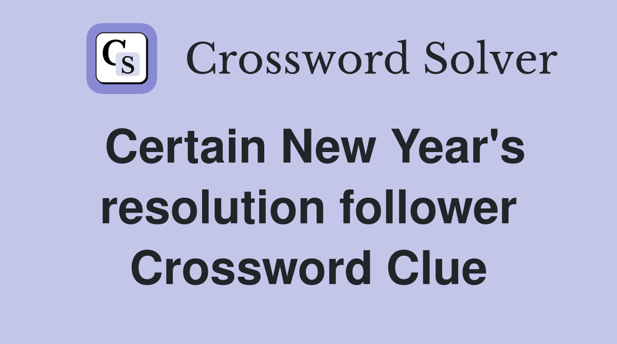 Certain New Year's resolution follower Crossword Clue