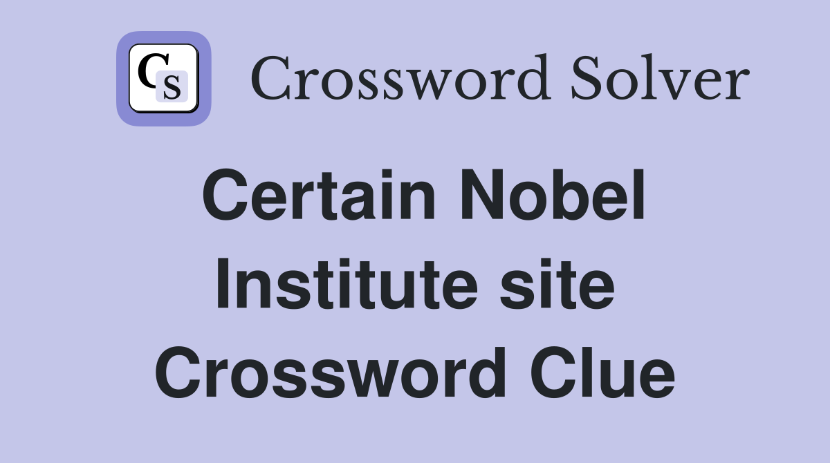 Certain Nobel Institute site Crossword Clue