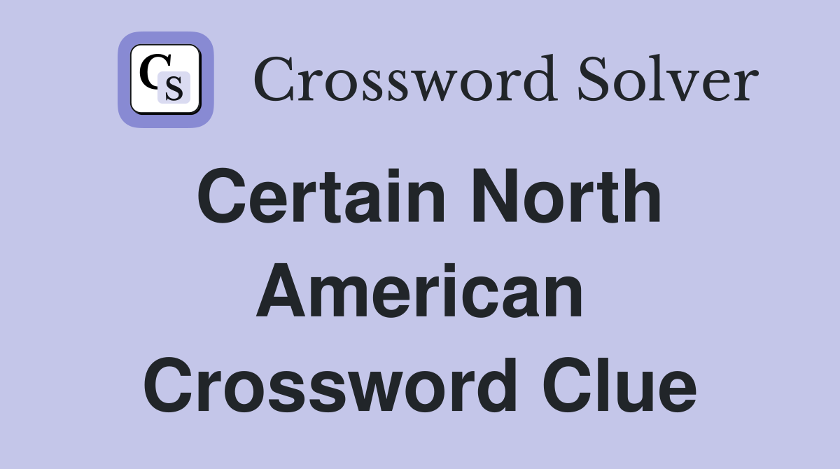Certain North American Crossword Clue