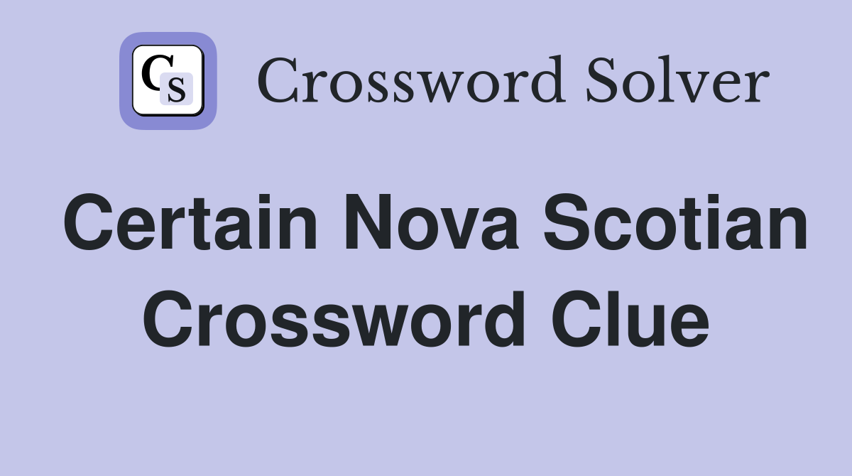 Certain Nova Scotian Crossword Clue