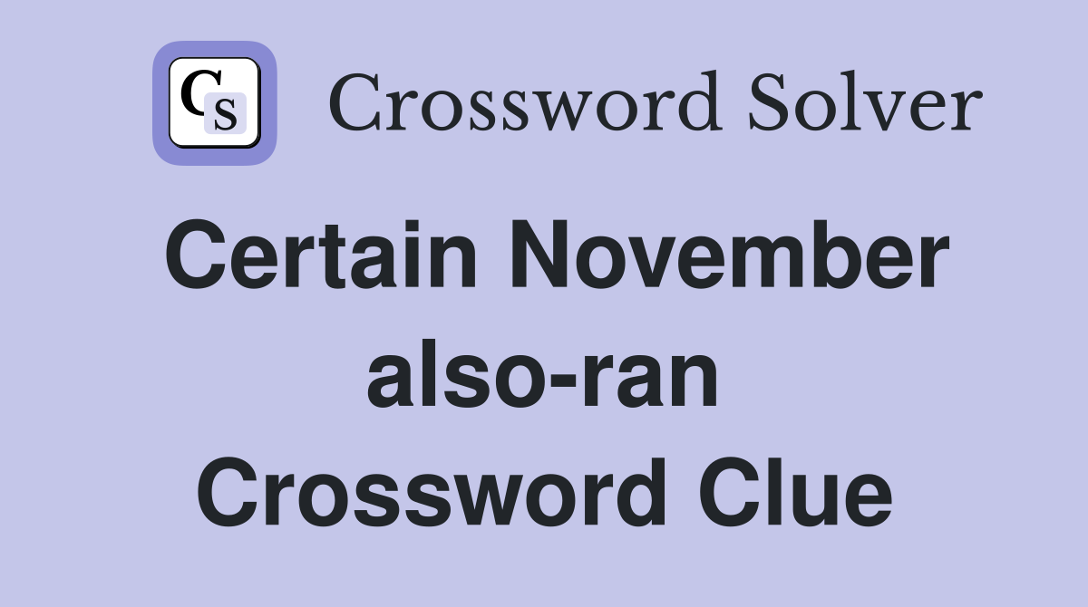 Certain November also-ran Crossword Clue