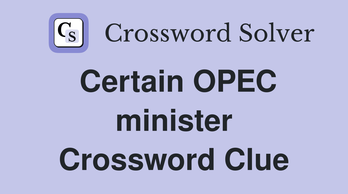 Certain OPEC minister Crossword Clue
