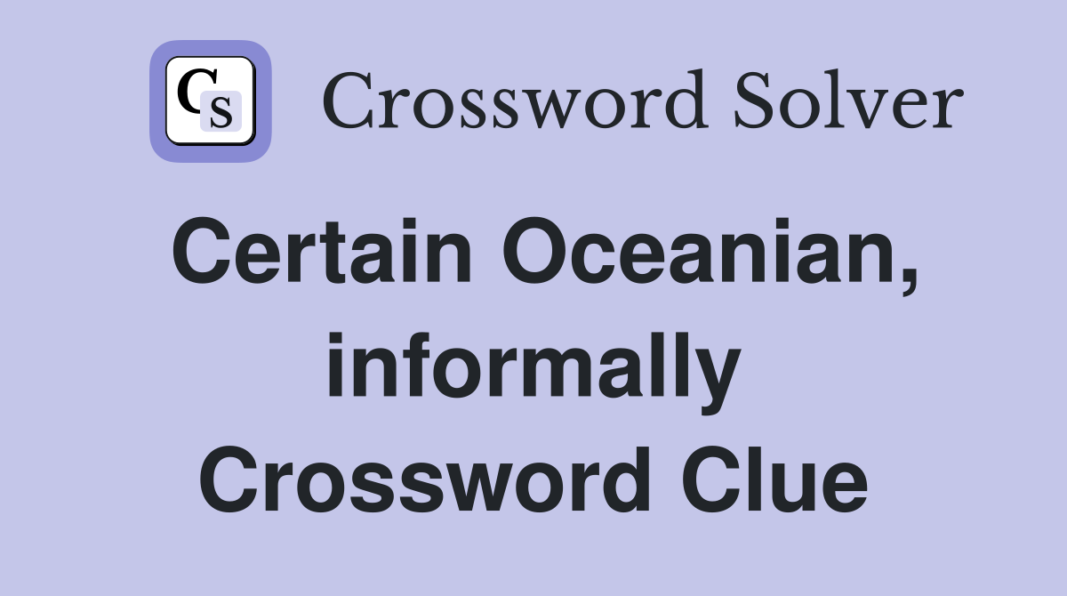 Certain Oceanian, informally Crossword Clue