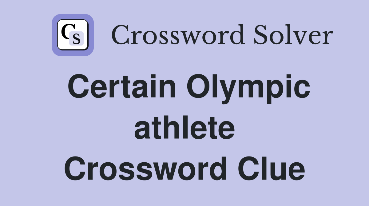 Certain Olympic athlete Crossword Clue