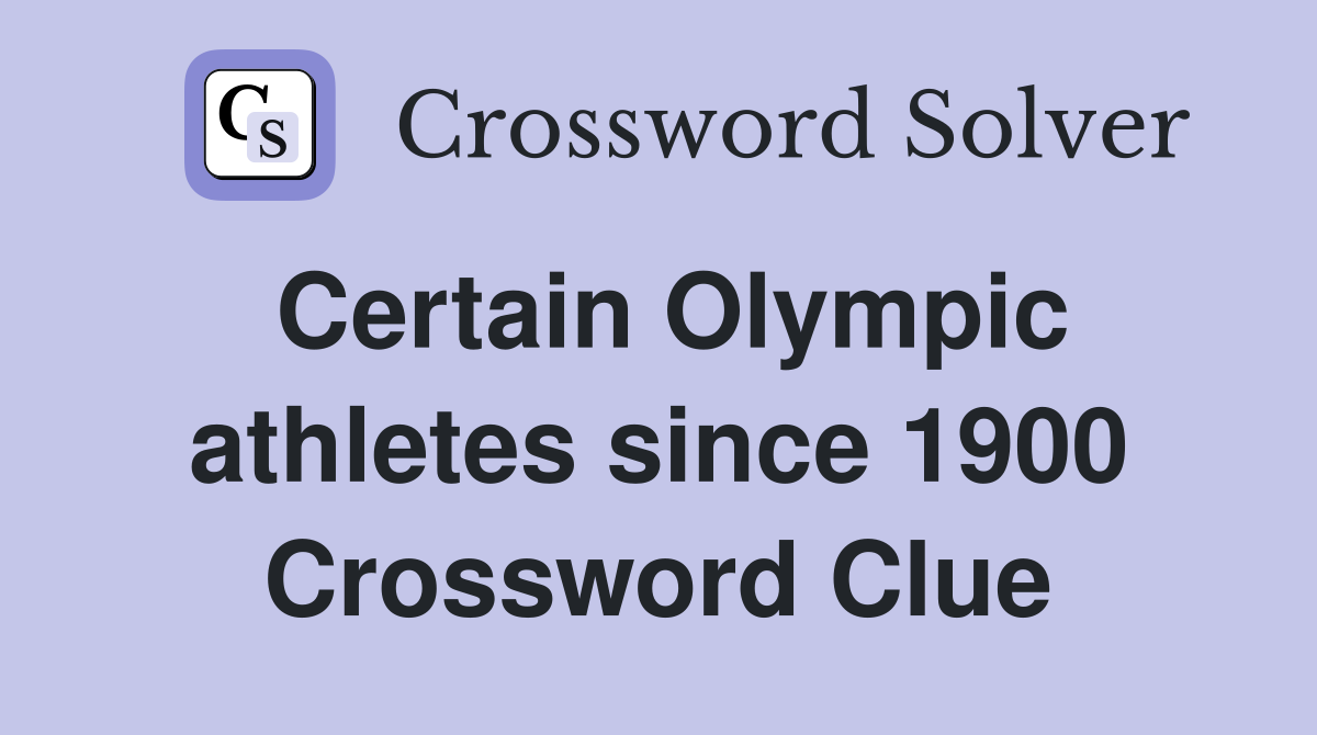 Certain Olympic athletes since 1900 Crossword Clue