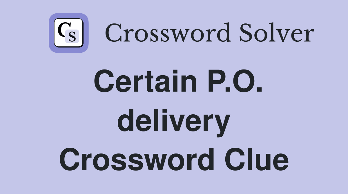 Certain P.O. delivery Crossword Clue