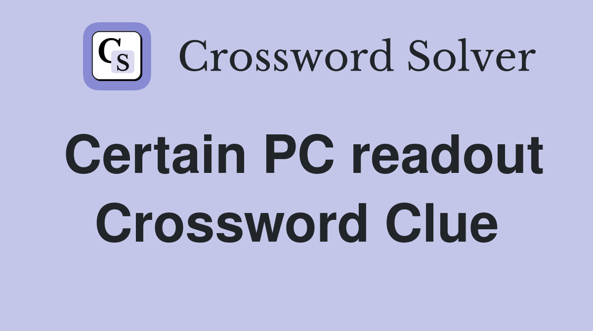 Certain PC readout Crossword Clue