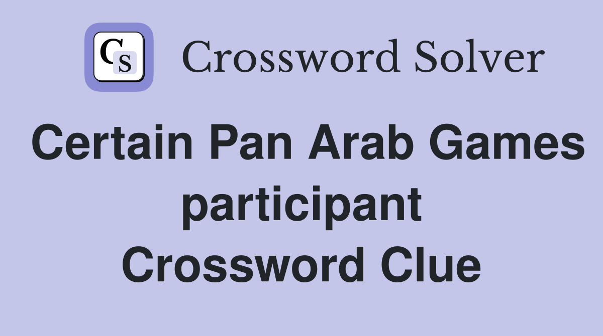 Certain Pan Arab Games participant Crossword Clue