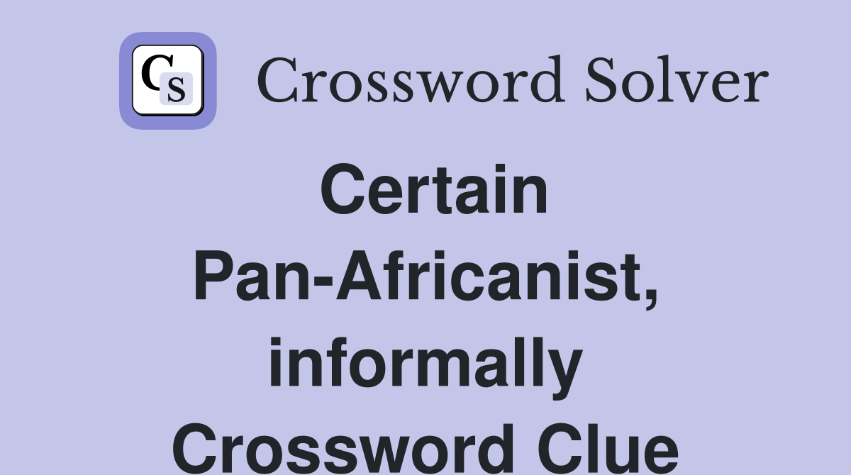 Certain Pan-Africanist, informally Crossword Clue