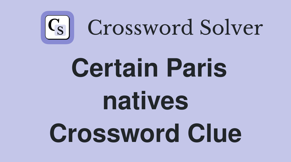 Certain Paris natives Crossword Clue
