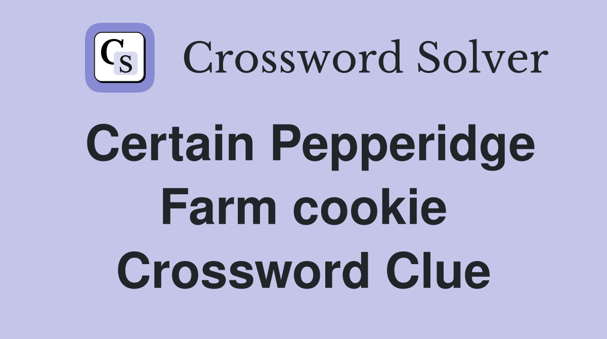 Certain Pepperidge Farm cookie Crossword Clue