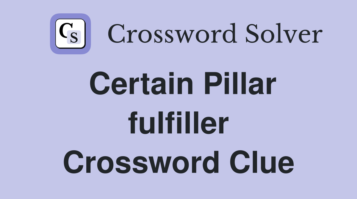 Certain Pillar fulfiller Crossword Clue
