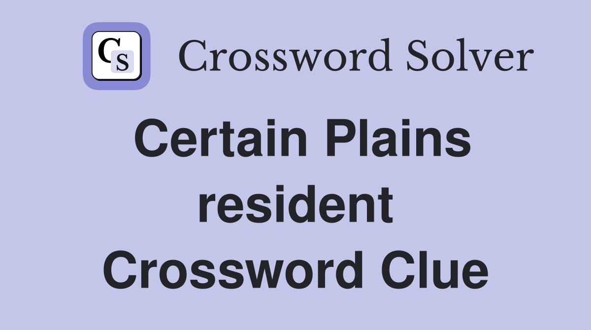 Certain Plains resident Crossword Clue