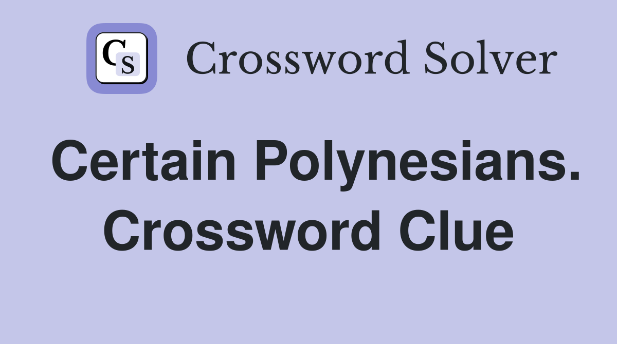 Certain Polynesians. Crossword Clue