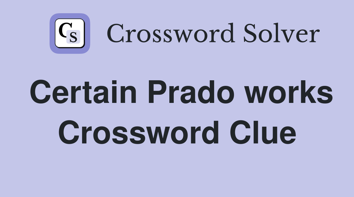 Certain Prado works Crossword Clue