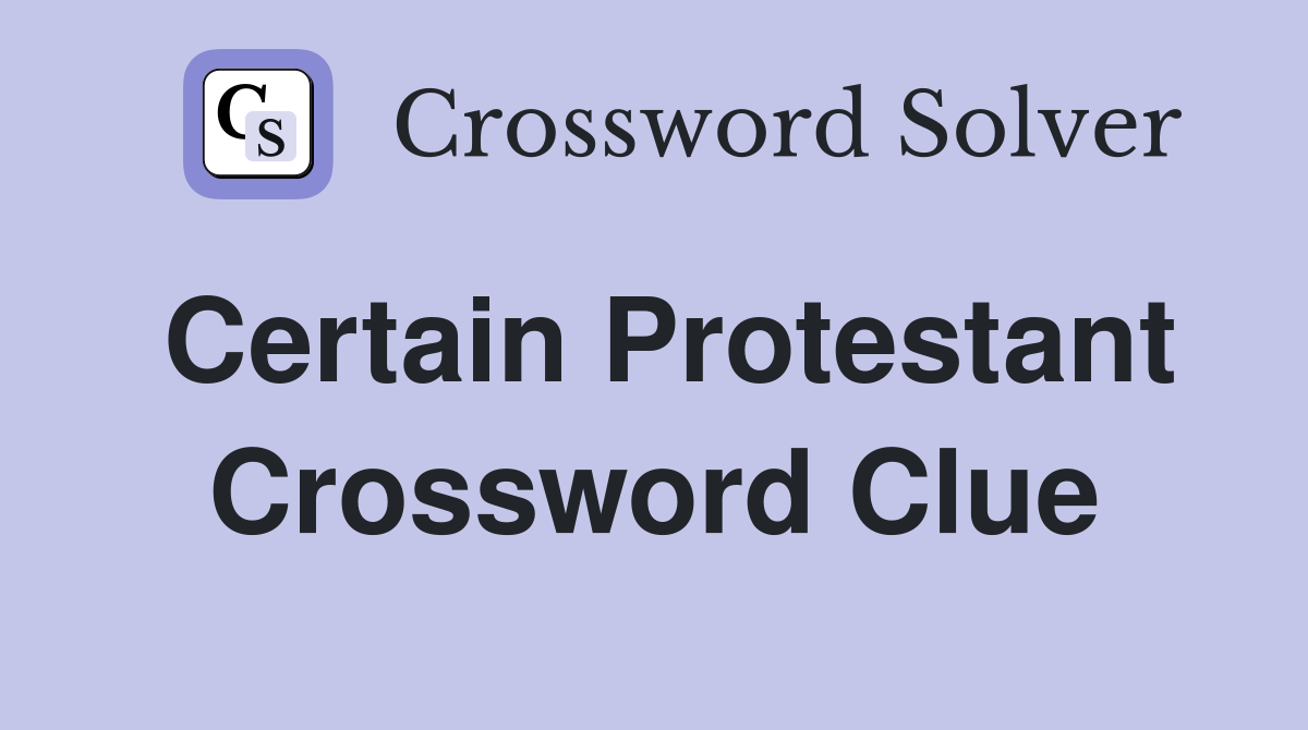 Certain Protestant Crossword Clue