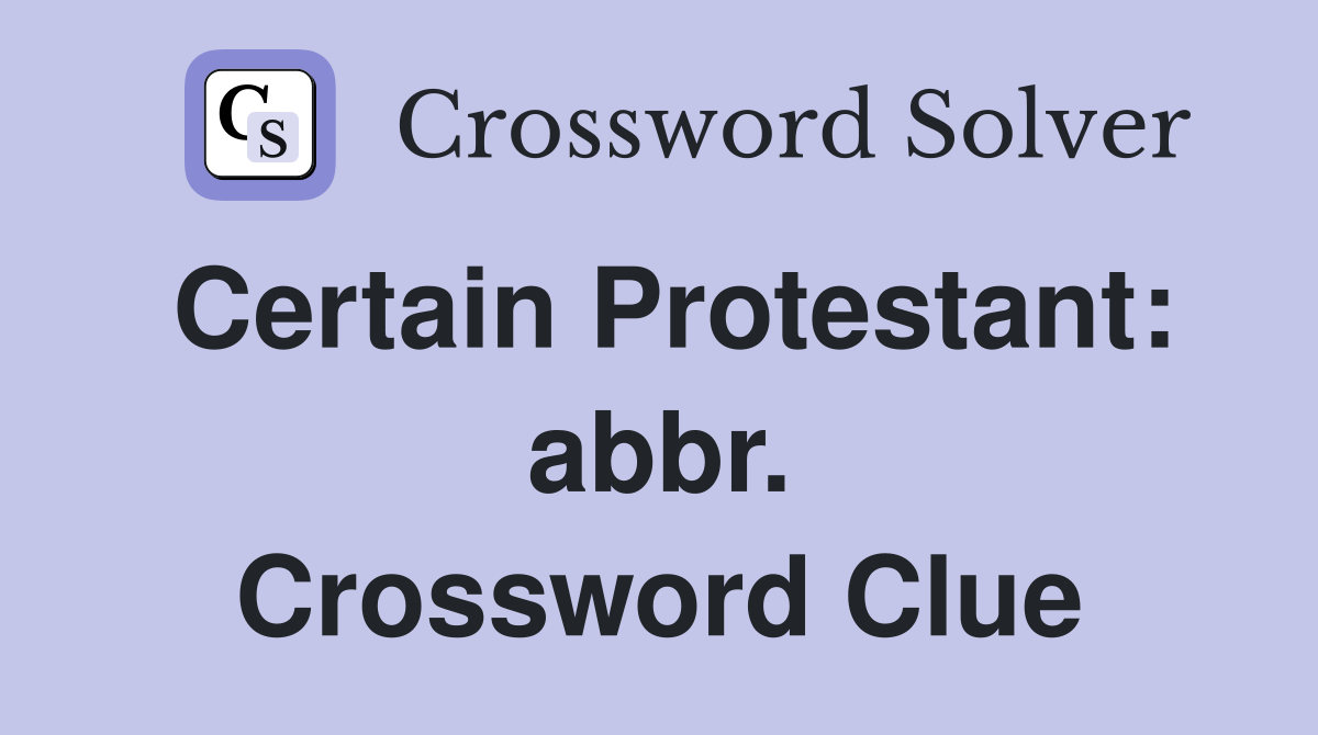 Certain Protestant: abbr. Crossword Clue