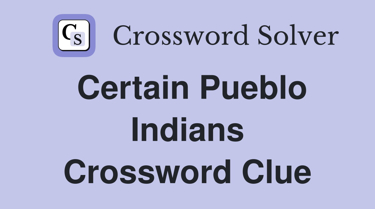 Certain Pueblo Indians Crossword Clue