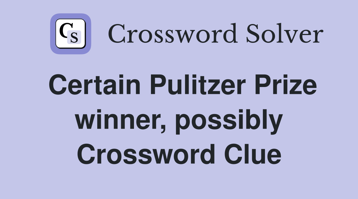 Certain Pulitzer Prize winner, possibly Crossword Clue