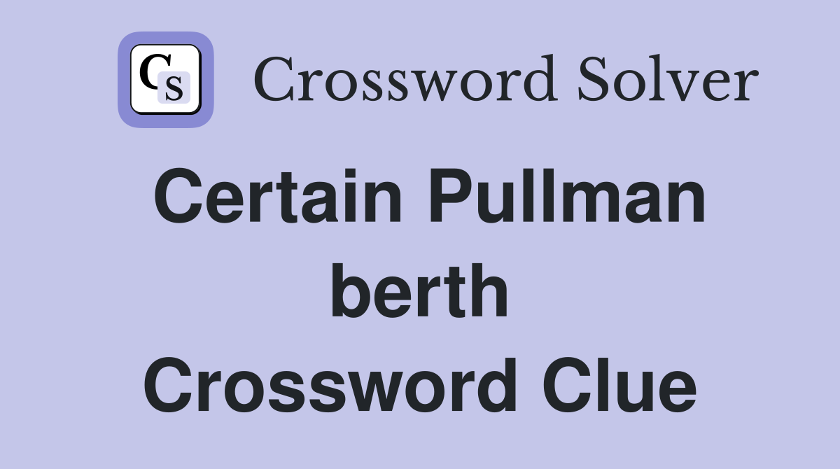 Certain Pullman berth Crossword Clue